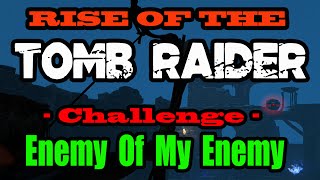 Rise Of The Tomb Raider  Enemy Of My Enemy Challenge  Walkthrough [upl. by Ahsik]