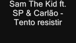 Sam The Kid  Tento ResistirftSP amp Carlão [upl. by Tnilk]