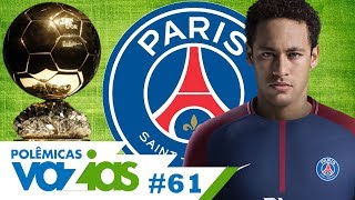 NEYMAR PODE SER O MELHOR DO MUNDO NO PSG  POLÊMICAS VAZIAS 61 [upl. by Tani941]