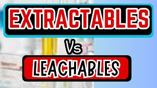 EXTRACTABLES Vs LEACHABLES GUIDANCE 2024  PHARMACEUTICALCONCEPT  PC [upl. by Etnauj]