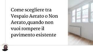 Vespaio aerato o non aerato quando non si vuole rompere il pavimento esistente Ecco come scegliere [upl. by Figge]