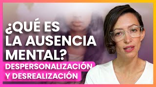 ¿Qué es la Ausencia Mental Despersonalización y Desrealización 🧠 [upl. by Inami]