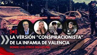 LA VERSIÓN CONSPIRACIONISTA DE LA INFAMIA DE VALENCIA DONDE OTROS NO LLEGAN [upl. by Hcra133]