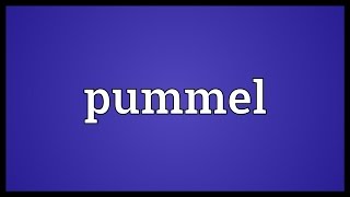 Pummel Meaning [upl. by Ansley]