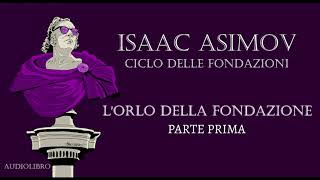 Isaac Asimov  Lorlo della Fondazione  PARTE PRIMA [upl. by Sivi114]