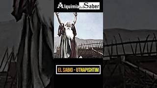 El Sabio  Utnapishtim  Alquimia del Saber Sh74 prehistorico curiosidades historia [upl. by Trilley700]