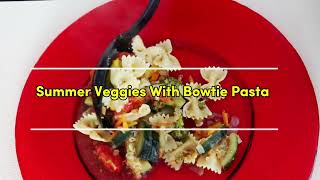 Colorful Bowtie Pasta with Summer Veggies [upl. by Latty]