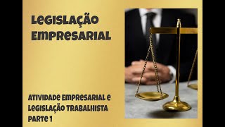 Atividade Empresarial e Legislação Trabalhista  Parte 1 [upl. by Skyler369]