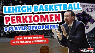 Lehigh Basketball Perkiomen amp Player Development feat Coach Harry Morra of Perkiomen [upl. by Aicxela9]