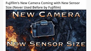 CONFIRMED Fujifilm will announce a quotnew kind of cameraquot with new sensor size [upl. by Furmark682]