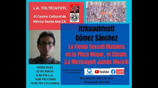 La Fiesta Toxcatl Matanza en la Plaza Mayor el Zócalo ¡La Mexicayotl Jamás Morirá [upl. by Sykleb617]