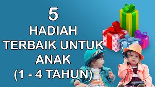 5 Hadiah Terbaik Untuk Anak Berumur 1 Hingga 4 Tahun [upl. by Remus]