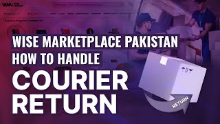 Wise Marketplace Pakistan  How to Handle Courier Return [upl. by Martita357]