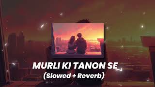 Murli Ki Taanon Si  Slowed reverb  lofi  Himesh Reshammiya  MidNight Lofi [upl. by Noid]