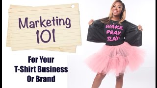 Marketing 101 For Your TShirt Business [upl. by Bannister]