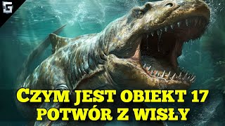 Czym jest Obiekt 17 Potwór z Wisły [upl. by Deirdre744]