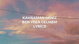 Kahraman Deniz  Ben Yola Gelmem Lyrics [upl. by Ogawa73]