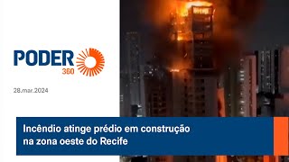 Incêndio atinge prédio em construção na zona oeste do Recife [upl. by Scevor]