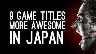 9 Game Titles That Are More Awesome in Japan [upl. by Willcox]