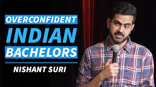 Overconfident Indian Bachelors  Stand Up Comedy by Nishant Suri [upl. by Mariquilla]