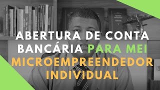 Abertura de Conta Bancária para Microempreendedor Individual  Como Abrir Conta Corrente MEI [upl. by Anilas710]