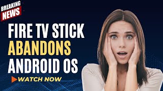 🔥 BIG NEWS FIRESTICK ABANDONS ANDROID OS  WHAT DO WE DO NOW [upl. by Ynez]