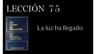 Lección 75 Un Curso de Milagros [upl. by Htaeh498]