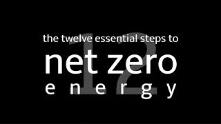 The Twelve Essential Steps to Net Zero Energy with Ted Clifton Clifton View Homes [upl. by Borras108]