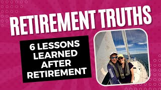 6 TRUTHS We Learned AFTER Retirement  Life Lessons Since we Retired [upl. by Krock662]