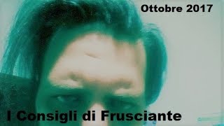 I Consigli di Frusciante Ottobre 2017 [upl. by Charity]