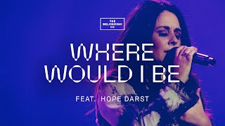 Where Would I Be feat Hope Darst  The Belonging Co [upl. by Nattie742]