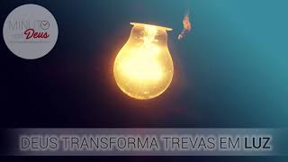 Deus Transforma Trevas em Luz [upl. by Akemhs]