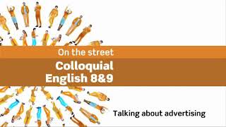 On the street Colloquial English 8amp9  Talking about advertising Book 4 [upl. by Damahom894]