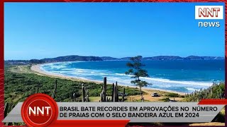 BRASIL BATE RECORDES EM APROVAÇÕES NO NÚMERO DE PRAIAS COM O SELO BANDEIRA AZUL EM 2024 [upl. by Rehoptsirhc]