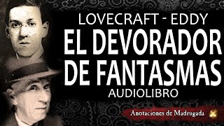 Audiolibro Lovecraft  El devorador de fantasmas  Cuento de terror [upl. by Kape]