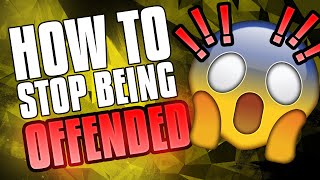 How To Stop Being Offended [upl. by Brinson]