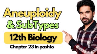 Aneuploidy amp its SubTypes  Class 12th Biology in pashto  Chapter 23 [upl. by Deste]