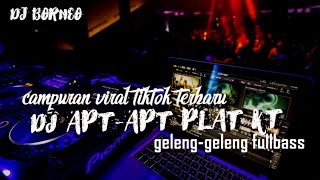 DJ APT PLAT KT X CAMPURAN VIRAL TIKTOK FULLBASSdj borneo [upl. by Encrata825]