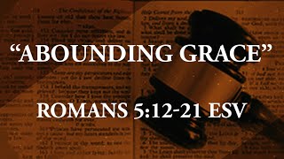 quotABOUNDING GRACEquot Romans 51221 ESV [upl. by Estella]