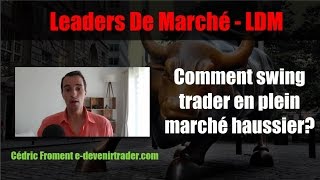 Comment swing trader en plein marché haussier un leader de marche LDM [upl. by Nosyarg]