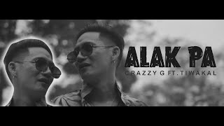 ALAK PA Crazzy G Ft TIWAKAL MUSIC VIDEO [upl. by Oneladgam]