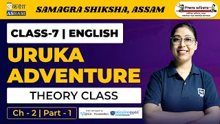 Class 7 English  Uruka Adventure  Chapter 2  Ekaksha Assam  Part1 [upl. by Aeniah]