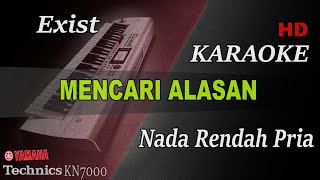 MENCARI ALASAN  EXIST  NADA RENDAH PRIA   KARAOKE [upl. by Ridley]