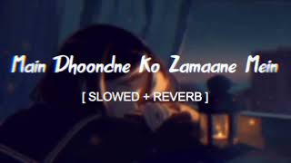 Main Dhoondne ko Zamaane Mein slowed  reverb ARIJIT sad song  Ishant slowed amp reverb [upl. by Ettesel391]