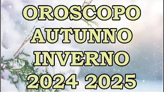 AUTUNNO INVERNO 2024 2025  OROSCOPO E PREVISIONI PER I 12 SEGNI ZODIACALI [upl. by Buine440]