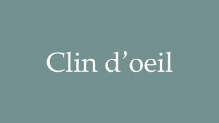 How to Pronounce Clin doeil Correctly in French [upl. by Laundes]