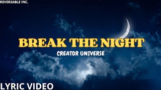 Break The Night  Creator Universe  Lyrics Video  Reversable Inc [upl. by Emor]