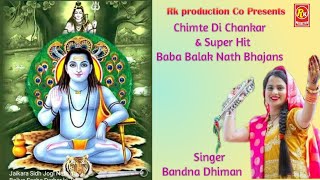 New Bandnadhimanhitbababalaknathbhajans Chimte Di Chankar Bandna Dhiman Rk production co [upl. by Nylzor627]