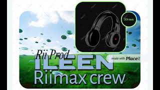 ILEEN by Riimax Crew2024latestmusicIIRiiprodII [upl. by Nerval]