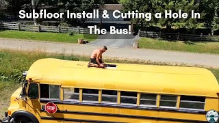 Subfloor Install amp Cutting a Hole In The Bus  Watch Our School Bus Transformation [upl. by Ellga]